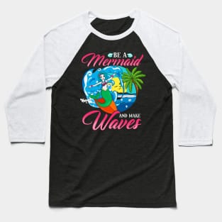 Be a Mermaid And Make Waves Adorable Mermaid Pun Baseball T-Shirt